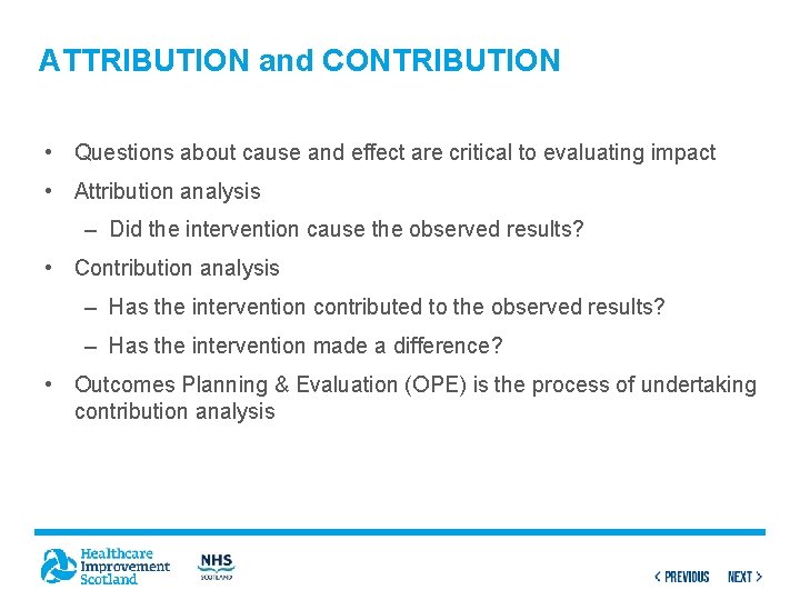 ATTRIBUTION and CONTRIBUTION • Questions about cause and effect are critical to evaluating impact