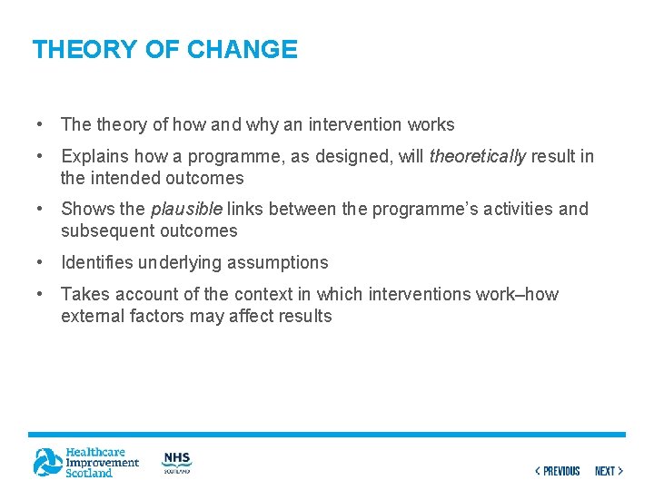 THEORY OF CHANGE • The theory of how and why an intervention works •