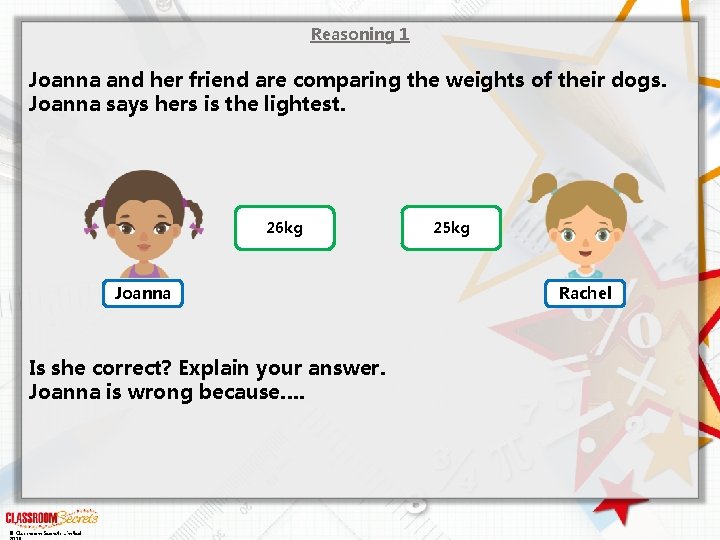 Reasoning 1 Joanna and her friend are comparing the weights of their dogs. Joanna