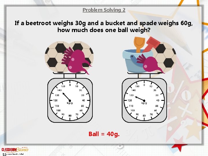 Problem Solving 2 If a beetroot weighs 30 g and a bucket and spade