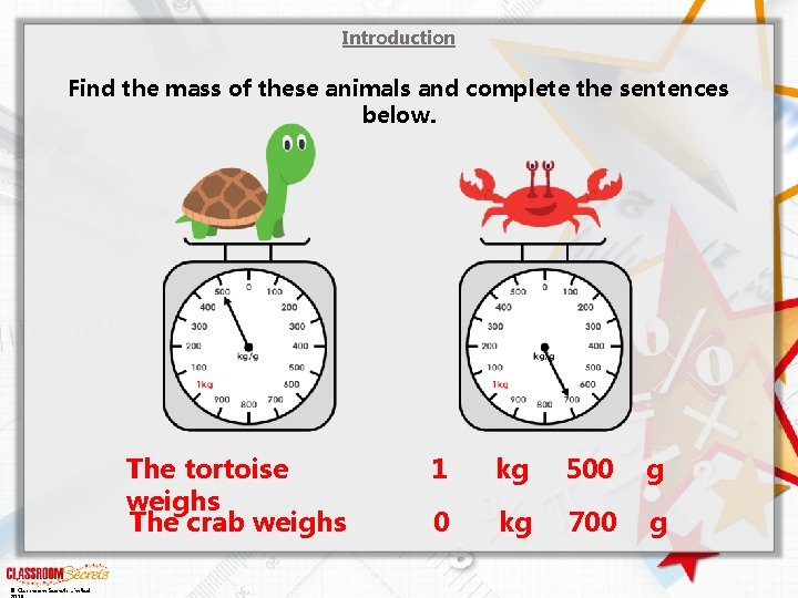 Introduction Find the mass of these animals and complete the sentences below. The tortoise