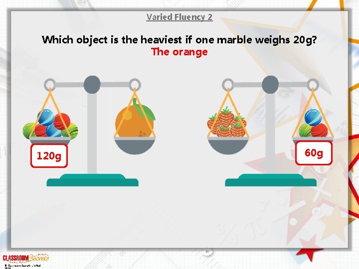 Varied Fluency 2 Which object is the heaviest if one marble weighs 20 g?