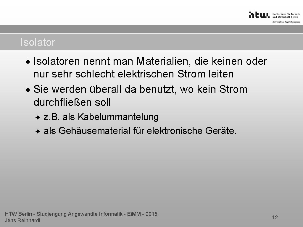 Isolator ✦ Isolatoren nennt man Materialien, die keinen oder nur sehr schlecht elektrischen Strom