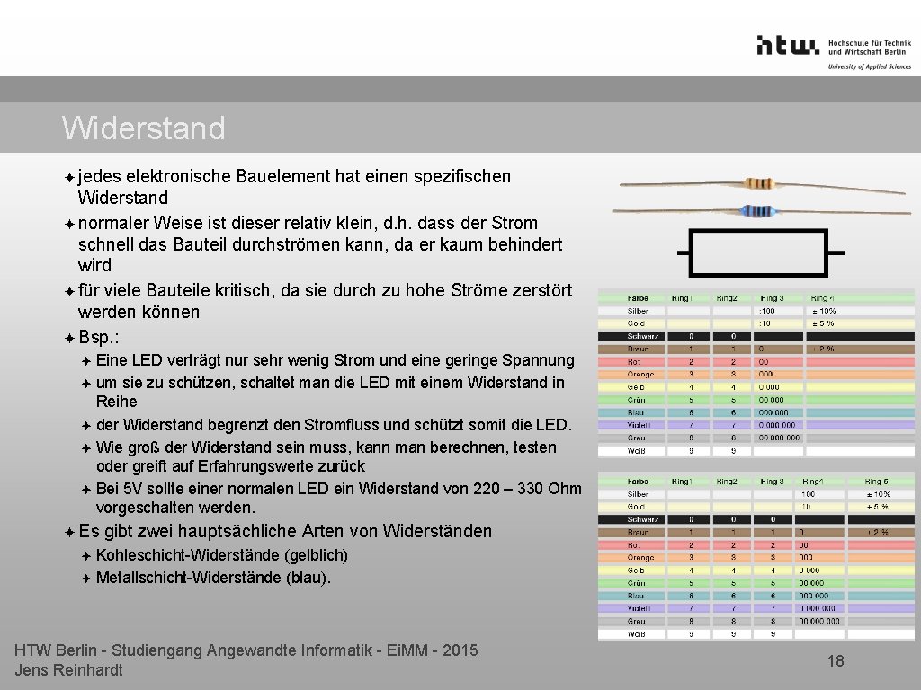 Widerstand ✦ jedes elektronische Bauelement hat einen spezifischen Widerstand ✦ normaler Weise ist dieser