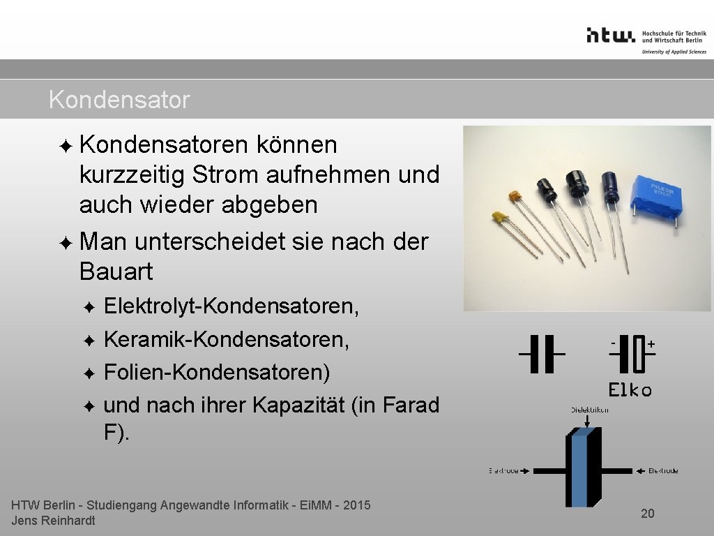 Kondensator ✦ Kondensatoren können kurzzeitig Strom aufnehmen und auch wieder abgeben ✦ Man unterscheidet