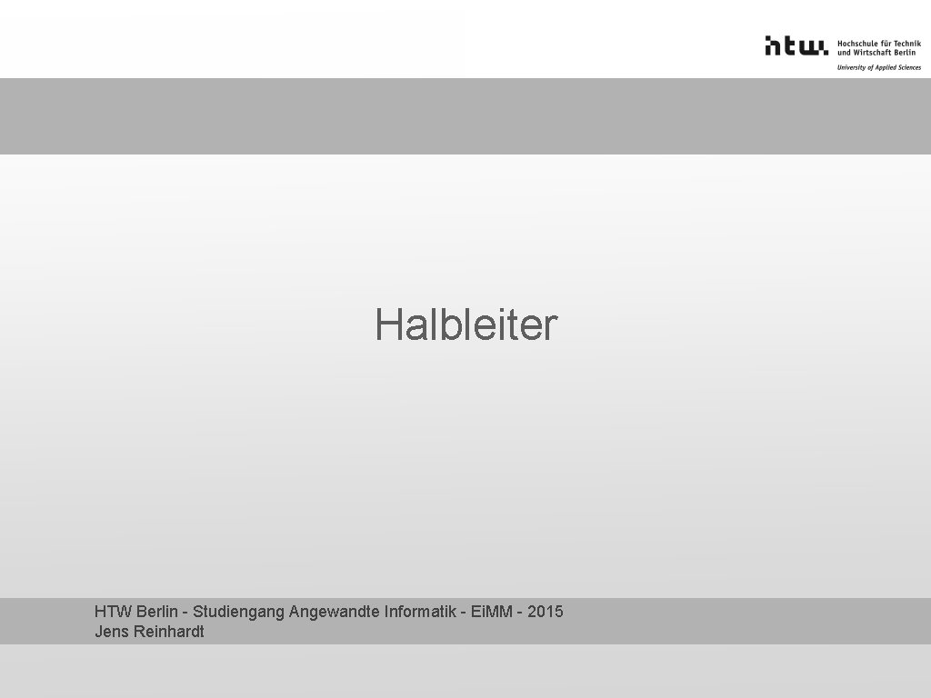 Halbleiter HTW Berlin - Studiengang Angewandte Informatik - Ei. MM - 2015 Jens Reinhardt