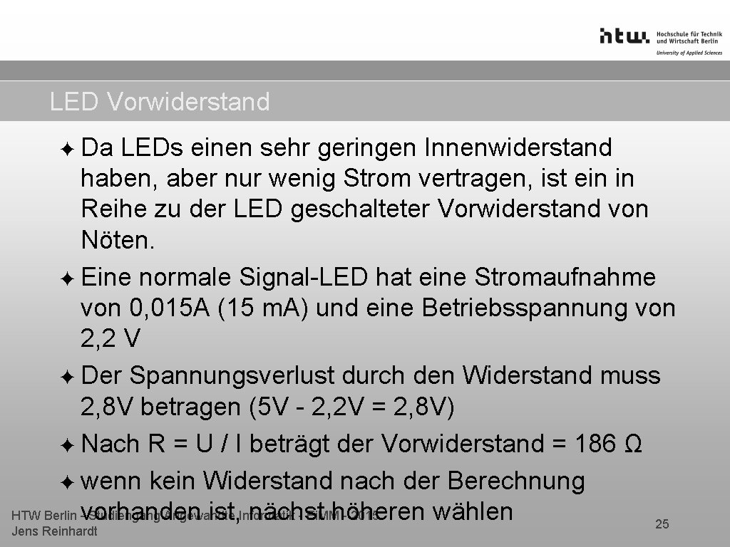 LED Vorwiderstand ✦ Da LEDs einen sehr geringen Innenwiderstand haben, aber nur wenig Strom