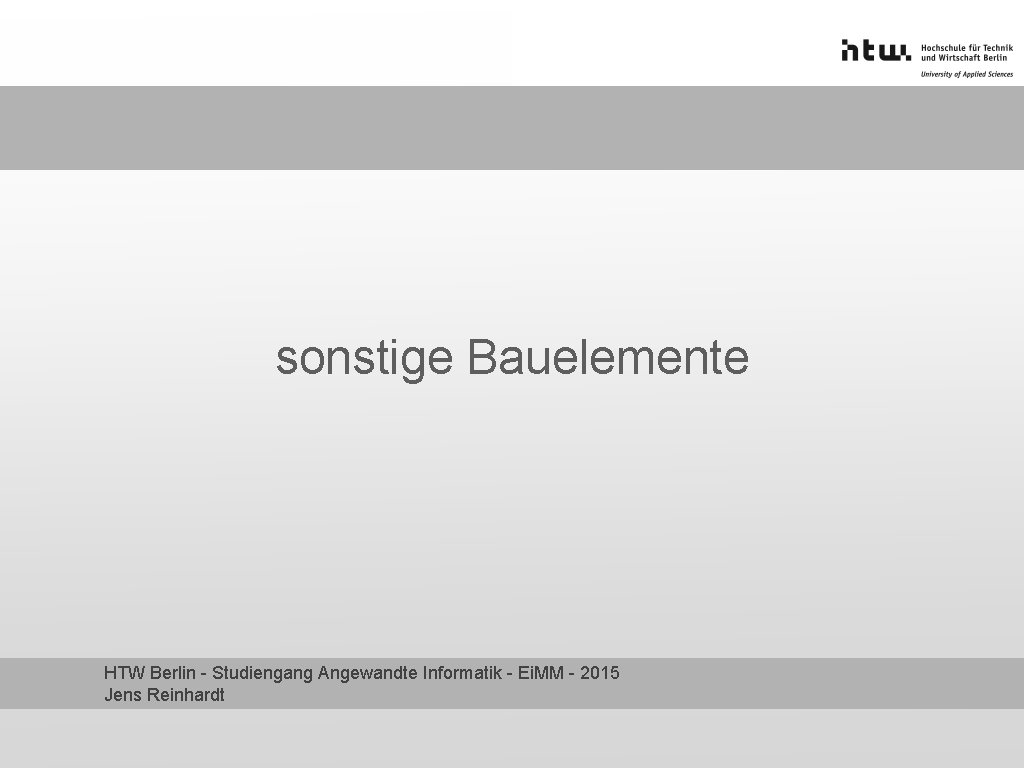 sonstige Bauelemente HTW Berlin - Studiengang Angewandte Informatik - Ei. MM - 2015 Jens