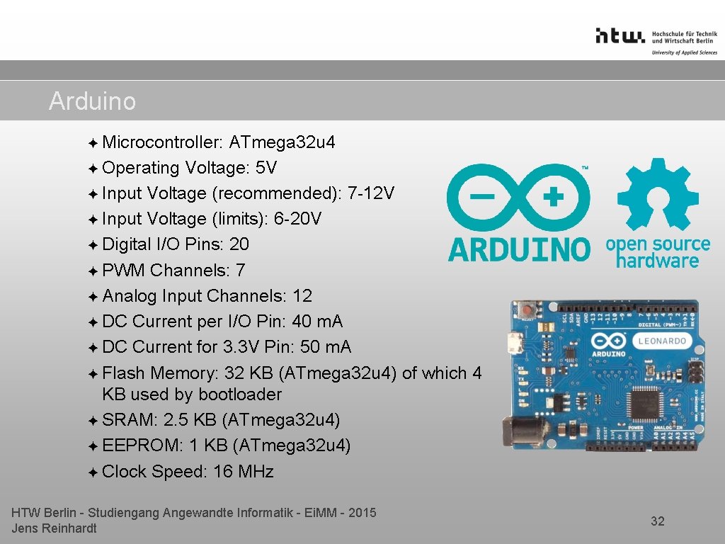 Arduino ✦ Microcontroller: ATmega 32 u 4 ✦ Operating Voltage: 5 V ✦ Input