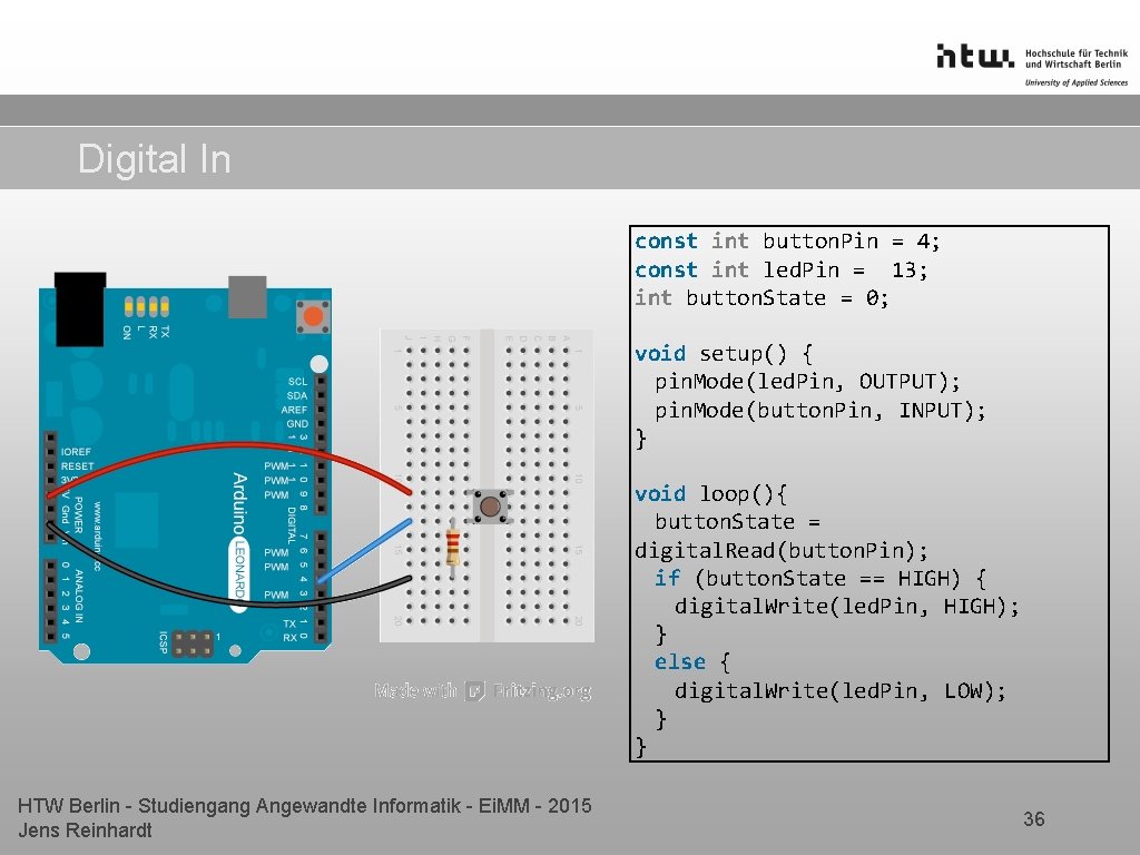 Digital In const int button. Pin = 4; const int led. Pin = 13;