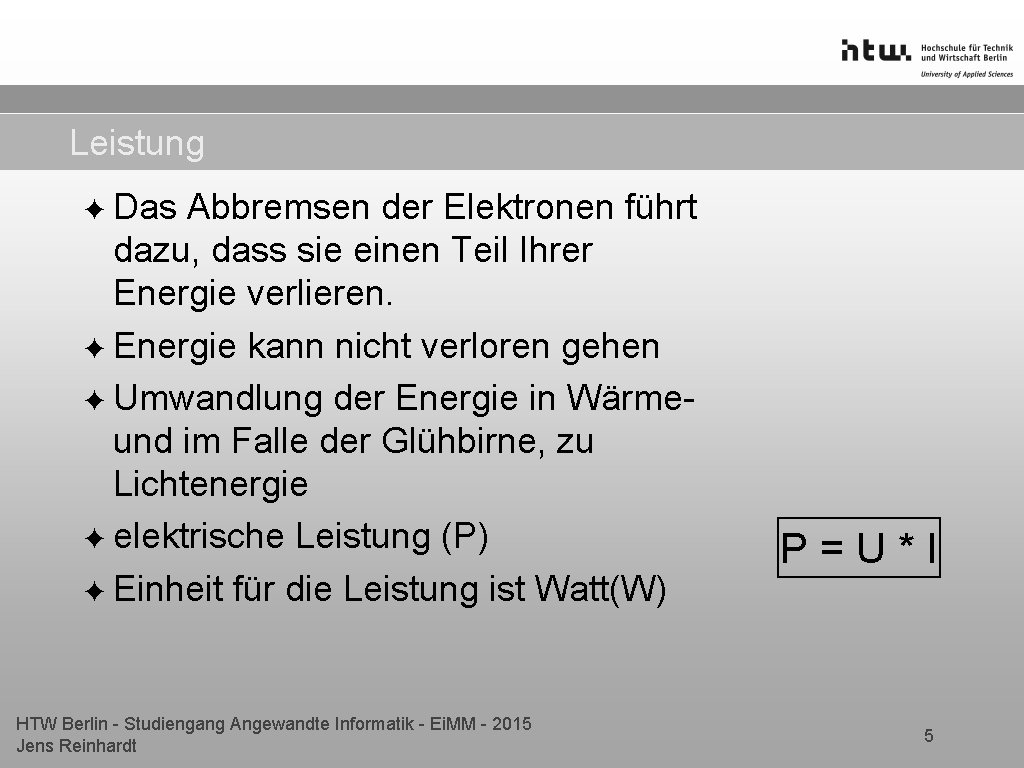 Leistung ✦ Das Abbremsen der Elektronen führt dazu, dass sie einen Teil Ihrer Energie