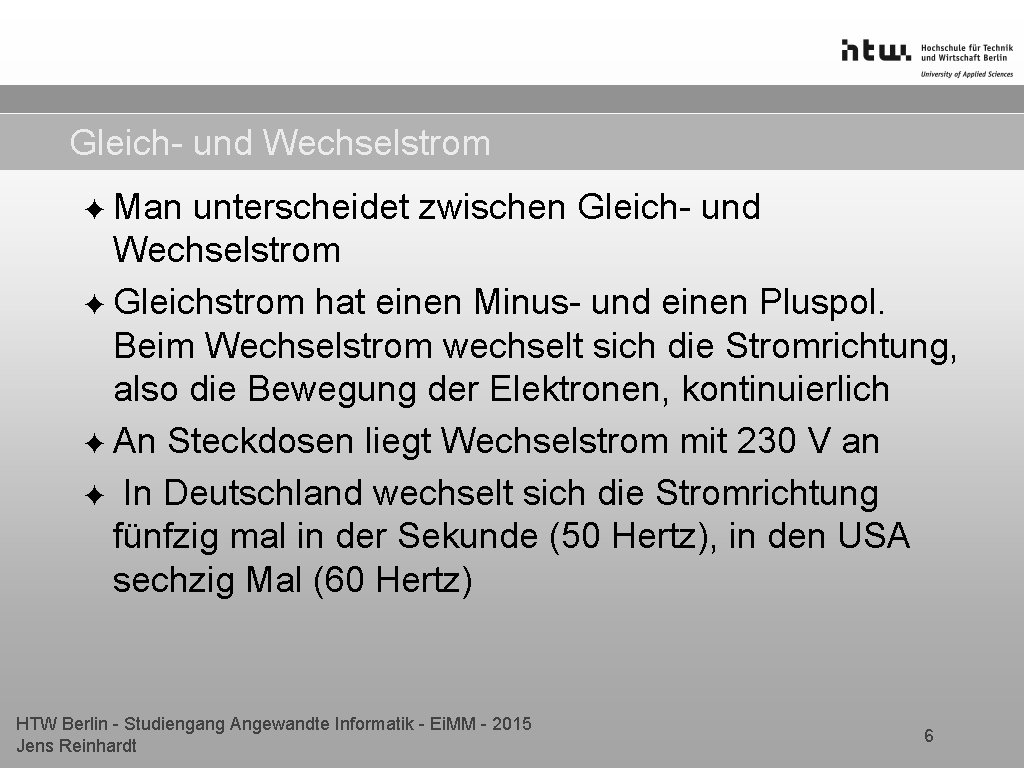 Gleich- und Wechselstrom ✦ Man unterscheidet zwischen Gleich- und Wechselstrom ✦ Gleichstrom hat einen