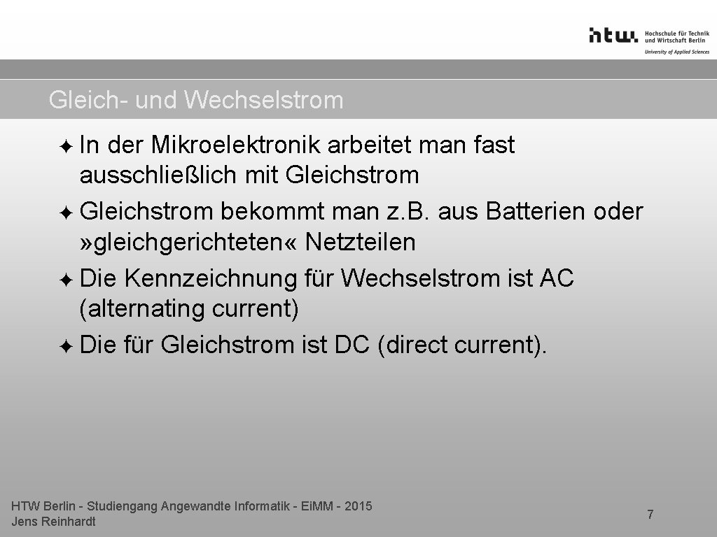 Gleich- und Wechselstrom ✦ In der Mikroelektronik arbeitet man fast ausschließlich mit Gleichstrom ✦