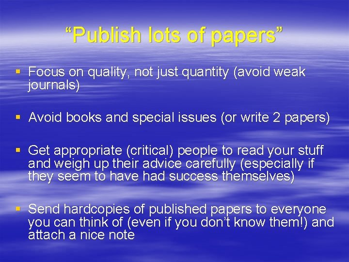 “Publish lots of papers” § Focus on quality, not just quantity (avoid weak journals)