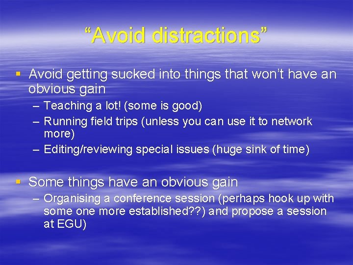 “Avoid distractions” § Avoid getting sucked into things that won’t have an obvious gain
