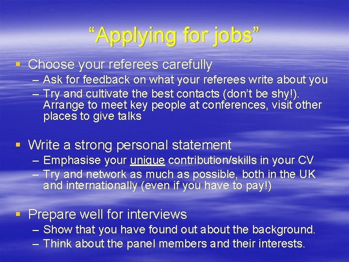 “Applying for jobs” § Choose your referees carefully – Ask for feedback on what