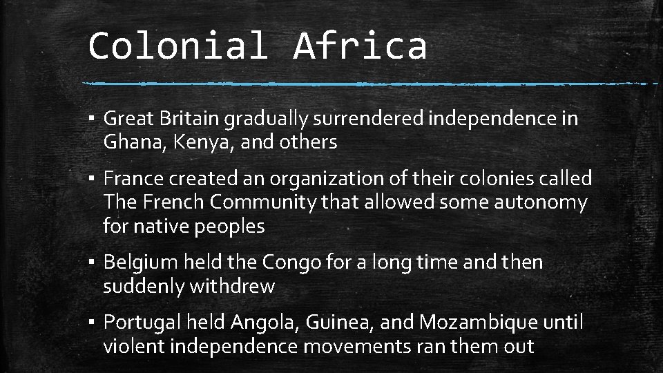 Colonial Africa ▪ Great Britain gradually surrendered independence in Ghana, Kenya, and others ▪