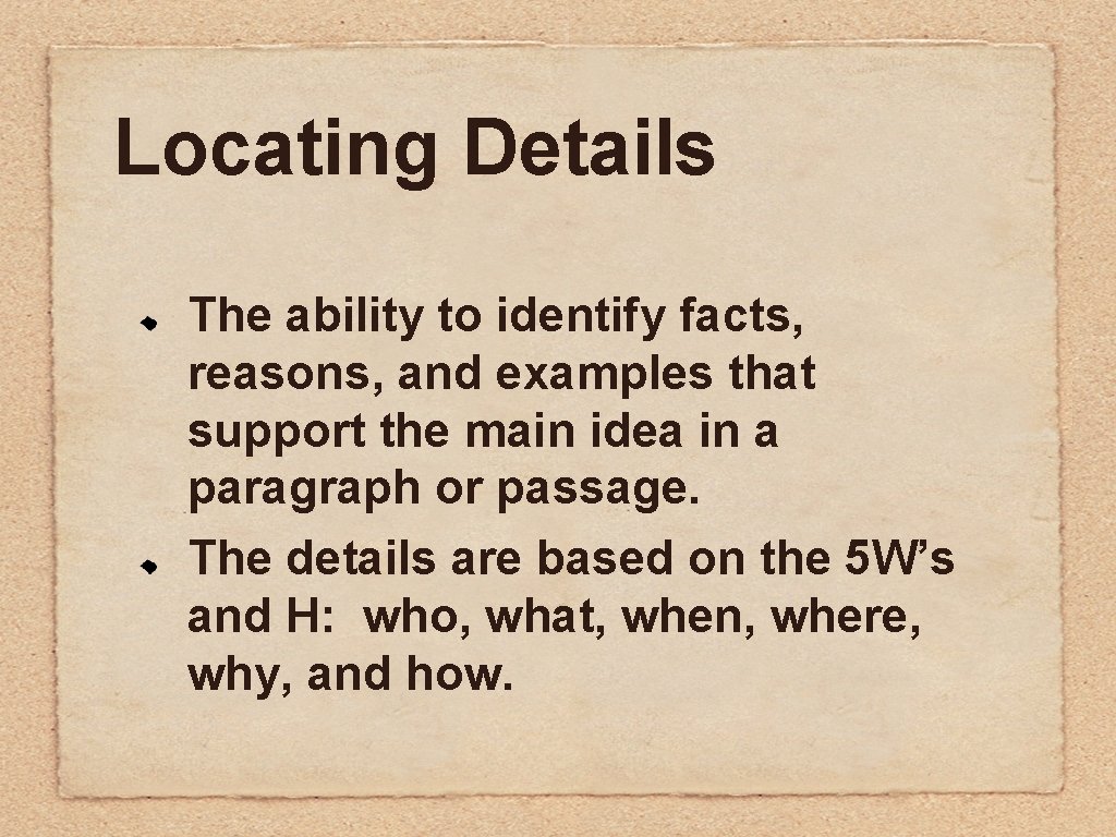 Locating Details The ability to identify facts, reasons, and examples that support the main Locating Details The ability to identify facts, reasons, and examples that support the main