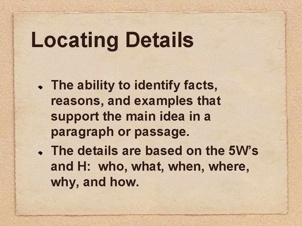 Locating Details The ability to identify facts, reasons, and examples that support the main