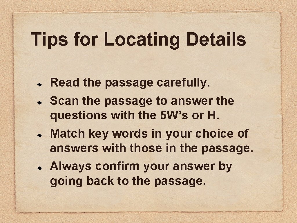 Tips for Locating Details Read the passage carefully. Scan the passage to answer the Tips for Locating Details Read the passage carefully. Scan the passage to answer the