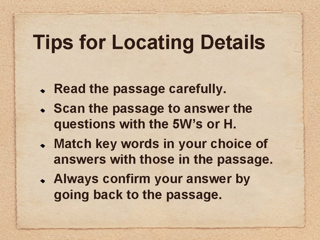 Tips for Locating Details Read the passage carefully. Scan the passage to answer the