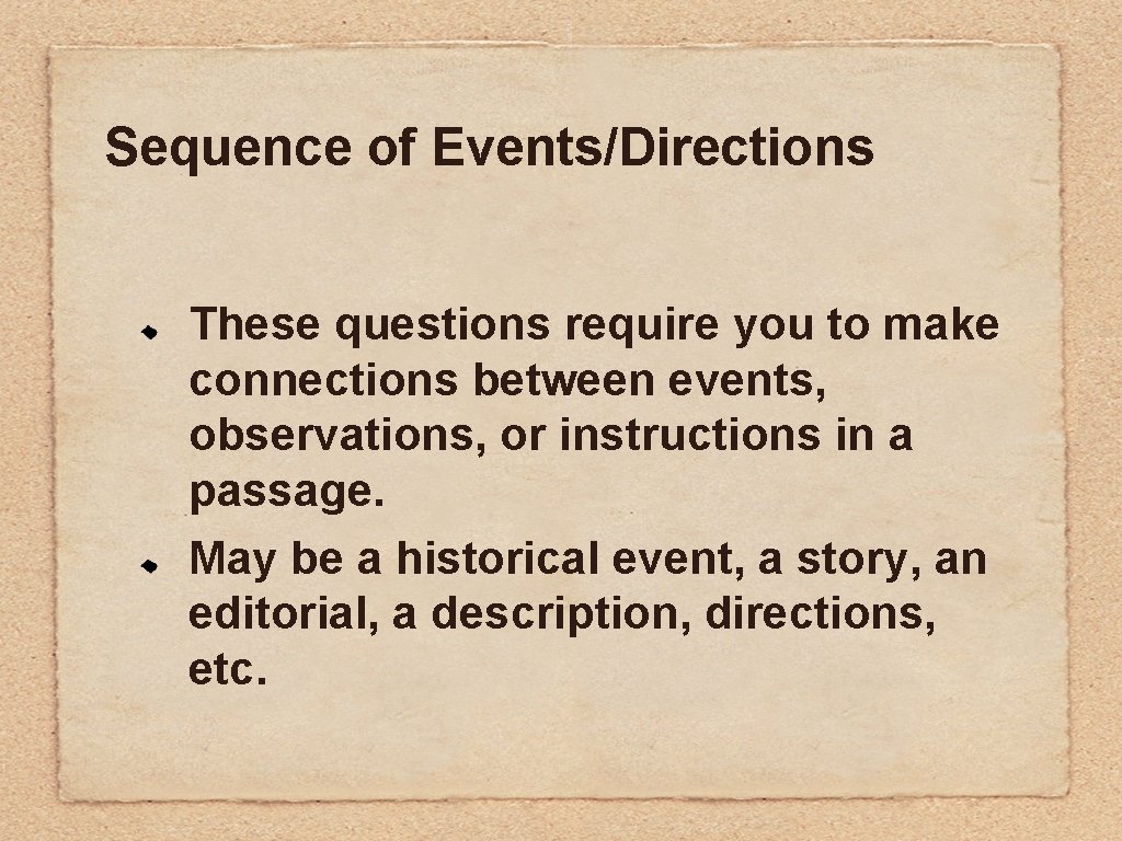 Sequence of Events/Directions These questions require you to make connections between events, observations, or