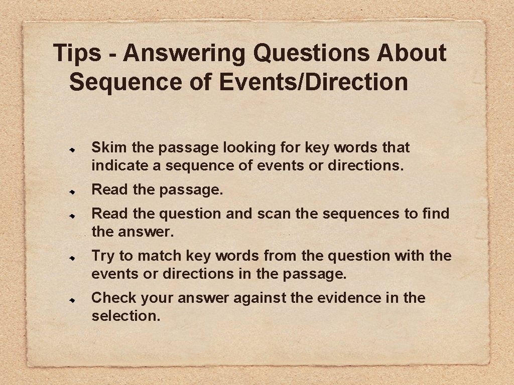 Tips - Answering Questions About Sequence of Events/Direction Skim the passage looking for key Tips - Answering Questions About Sequence of Events/Direction Skim the passage looking for key