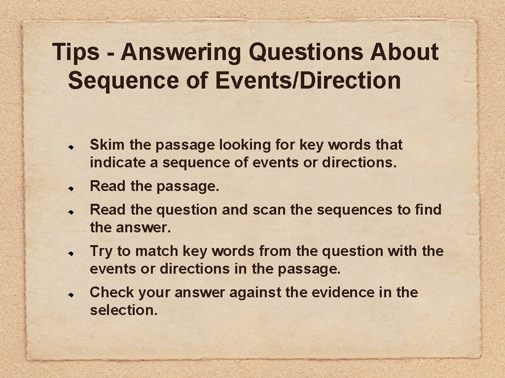 Tips - Answering Questions About Sequence of Events/Direction Skim the passage looking for key