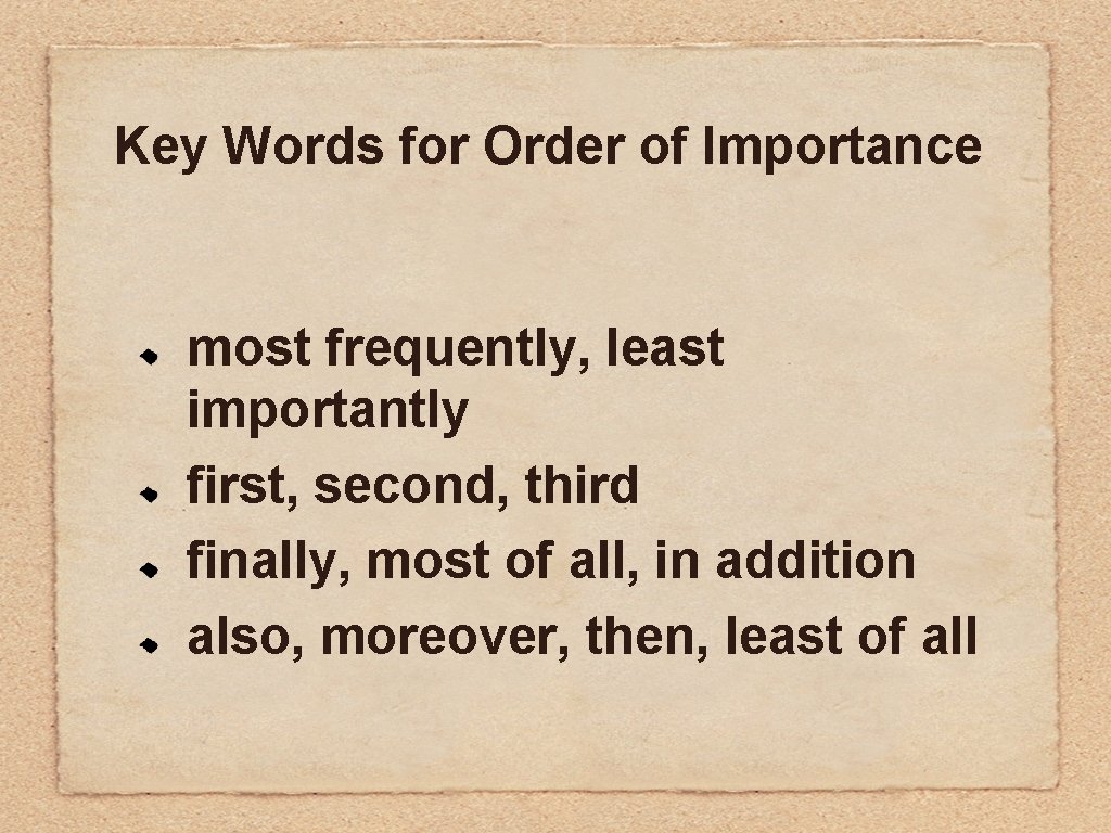 Key Words for Order of Importance most frequently, least importantly first, second, third finally, Key Words for Order of Importance most frequently, least importantly first, second, third finally,