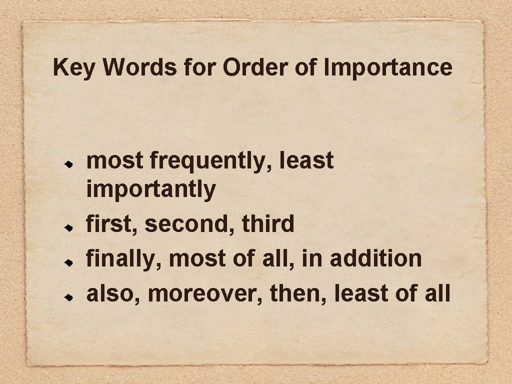 Key Words for Order of Importance most frequently, least importantly first, second, third finally,