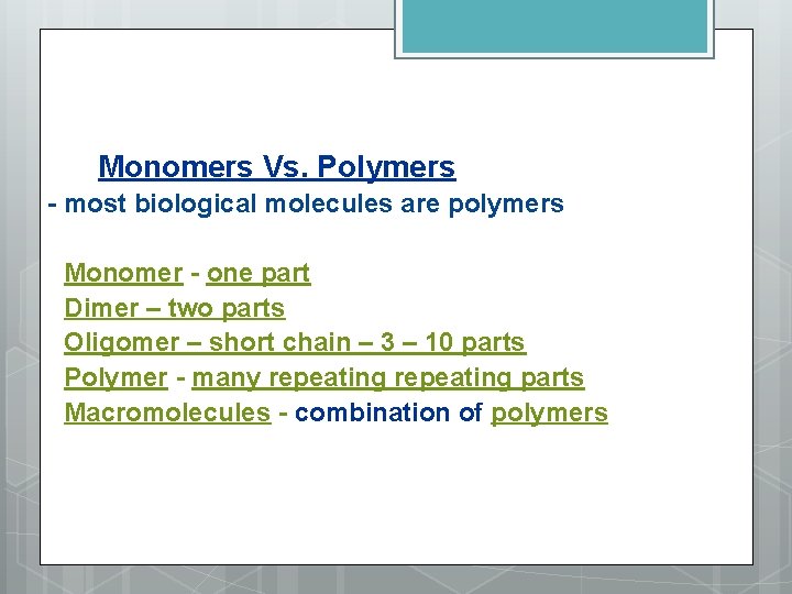 Monomers Vs. Polymers - most biological molecules are polymers Monomer - one part Dimer