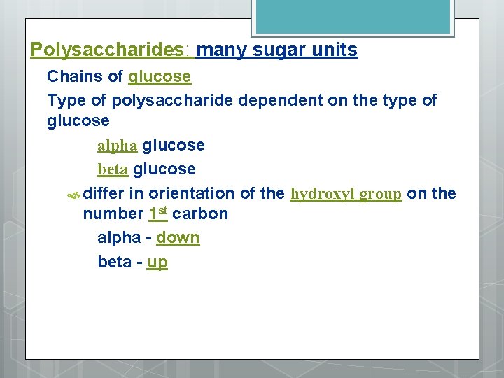 Polysaccharides: many sugar units Chains of glucose Type of polysaccharide dependent on the type