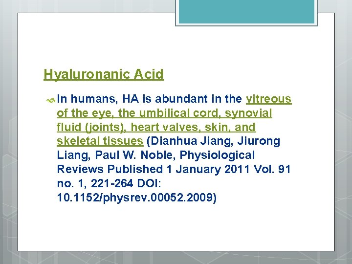 Hyaluronanic Acid In humans, HA is abundant in the vitreous of the eye, the