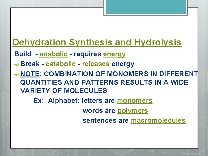 Dehydration Synthesis and Hydrolysis Build - anabolic - requires energy Break - catabolic -