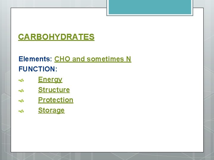 CARBOHYDRATES Elements: CHO and sometimes N FUNCTION: Energy Structure Protection Storage 
