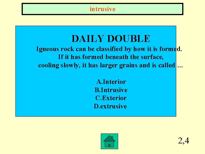 intrusive DAILY DOUBLE Igneous rock can be classified by how it is formed. If