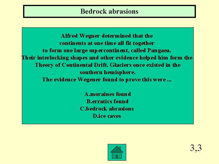 Bedrock abrasions Alfred Wegner determined that the continents at one time all fit together