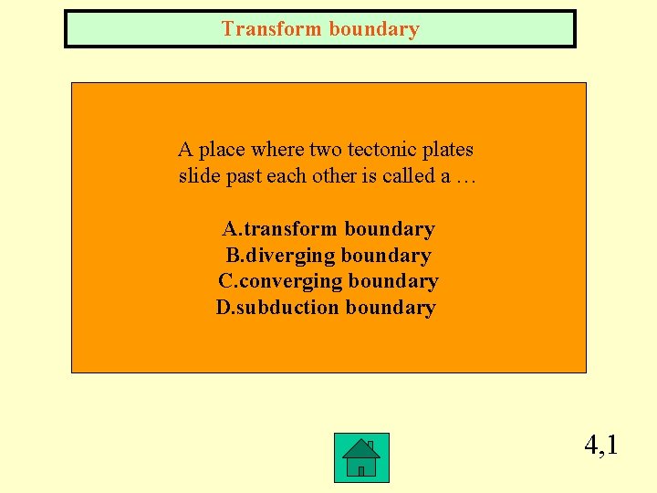 Transform boundary A place where two tectonic plates slide past each other is called