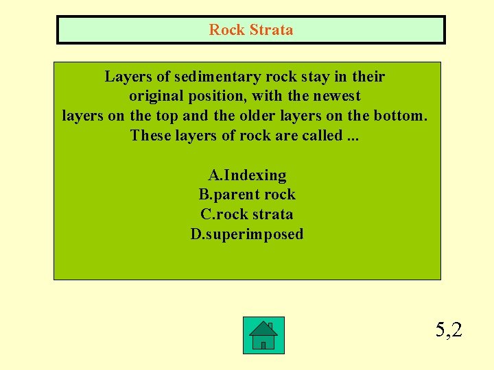 Rock Strata Layers of sedimentary rock stay in their original position, with the newest