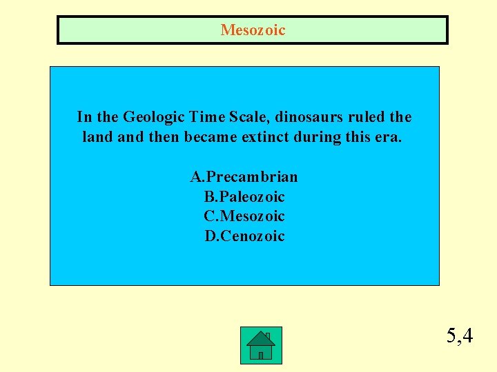 Mesozoic In the Geologic Time Scale, dinosaurs ruled the land then became extinct during