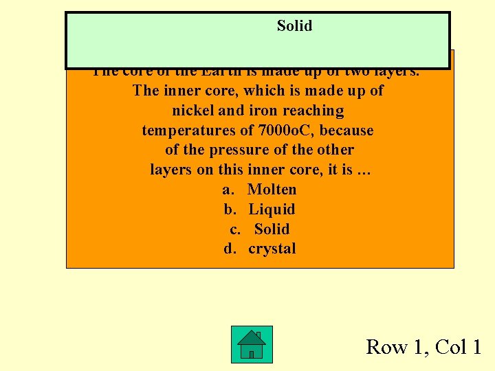 Solid The core of the Earth is made up of two layers. The inner