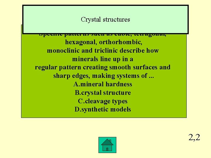 Crystal structures Specific patterns such as cubic, tetragonal, hexagonal, orthorhombic, monoclinic and triclinic describe
