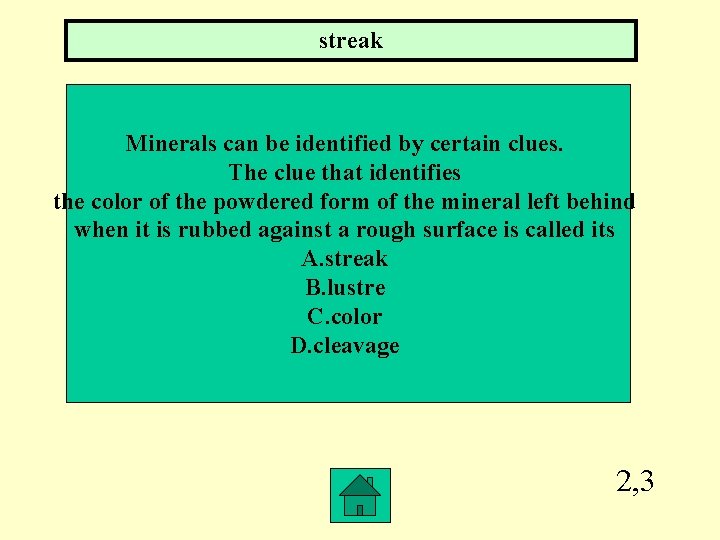 streak Minerals can be identified by certain clues. The clue that identifies the color