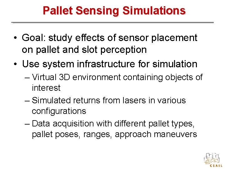 Pallet Sensing Simulations • Goal: study effects of sensor placement on pallet and slot
