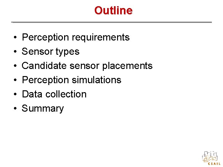 Outline • • • Perception requirements Sensor types Candidate sensor placements Perception simulations Data