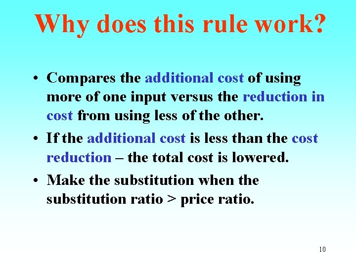 Why does this rule work? • Compares the additional cost of using more of