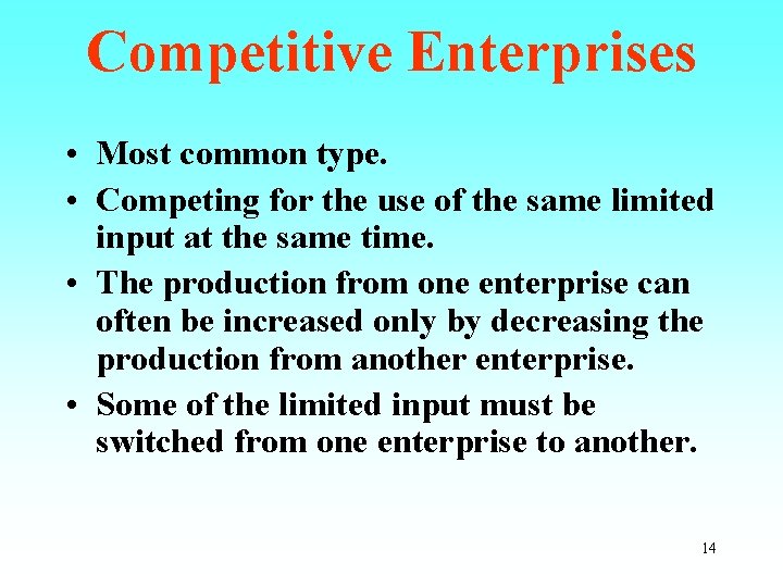 Competitive Enterprises • Most common type. • Competing for the use of the same