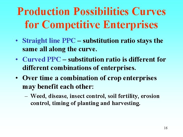 Production Possibilities Curves for Competitive Enterprises • Straight line PPC – substitution ratio stays