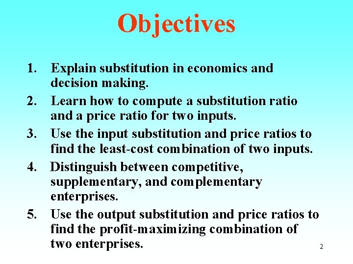 Objectives 1. Explain substitution in economics and decision making. 2. Learn how to compute