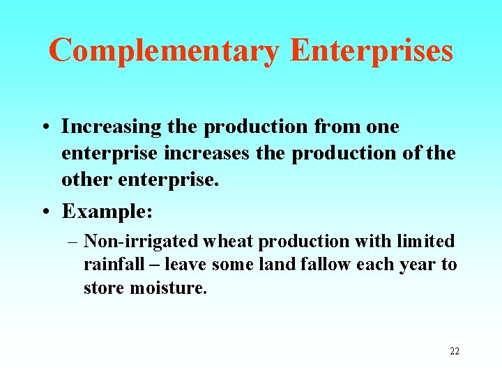 Complementary Enterprises • Increasing the production from one enterprise increases the production of the